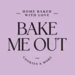 Bake Me Out